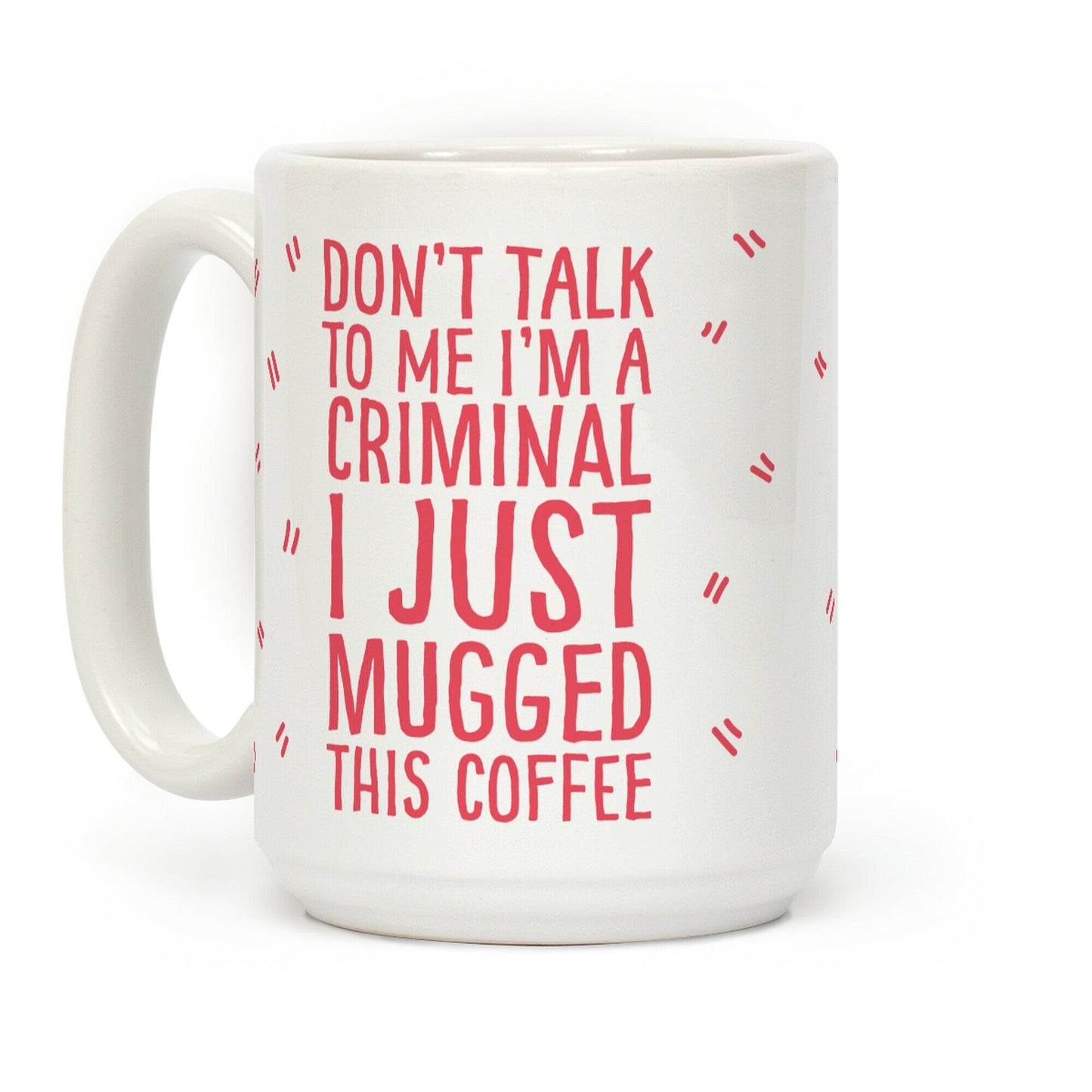 I Just Mugged This Coffee Coffee Mug