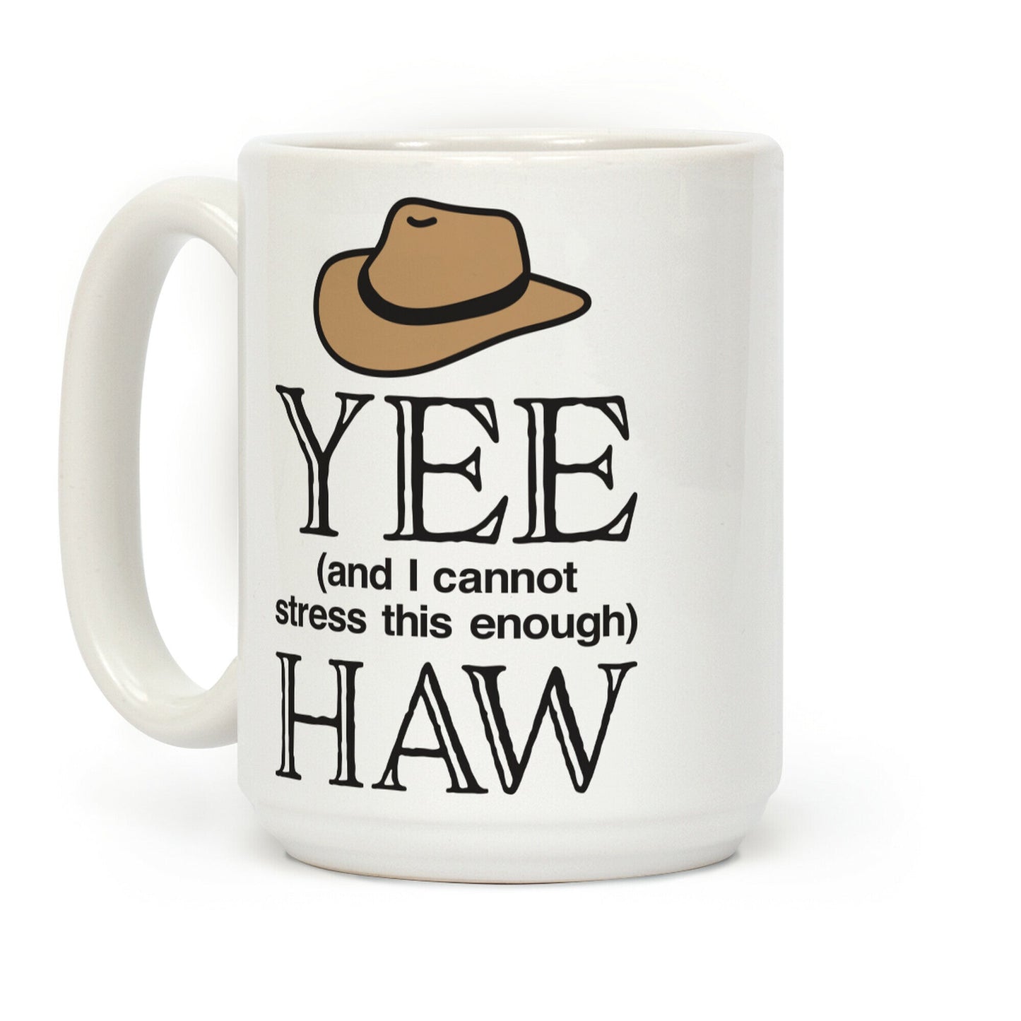 Yee (And I Cannot Stress This Enough) Haw Coffee Mug