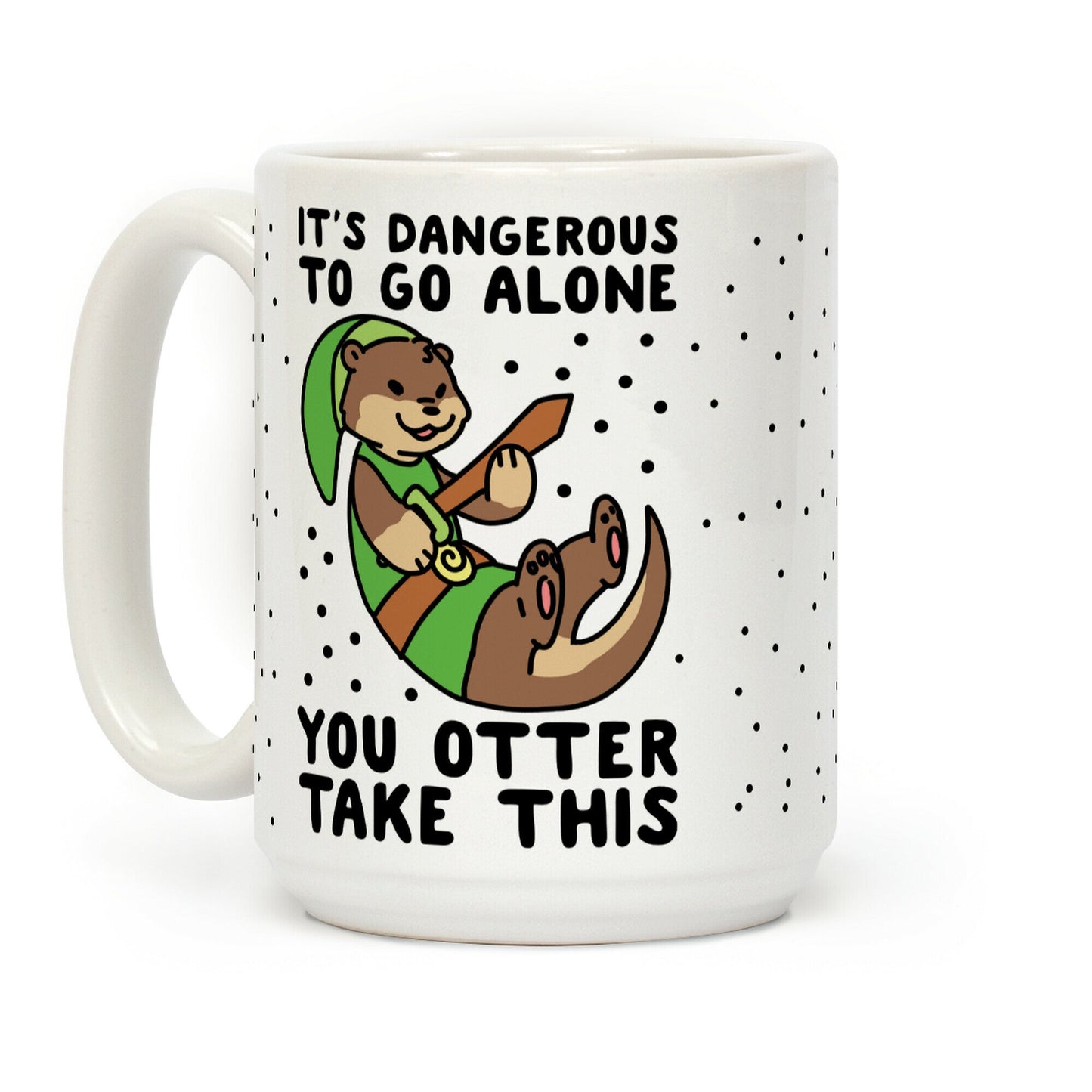 It's Dangerous to Go Alone, You Otter Take This Coffee Mug