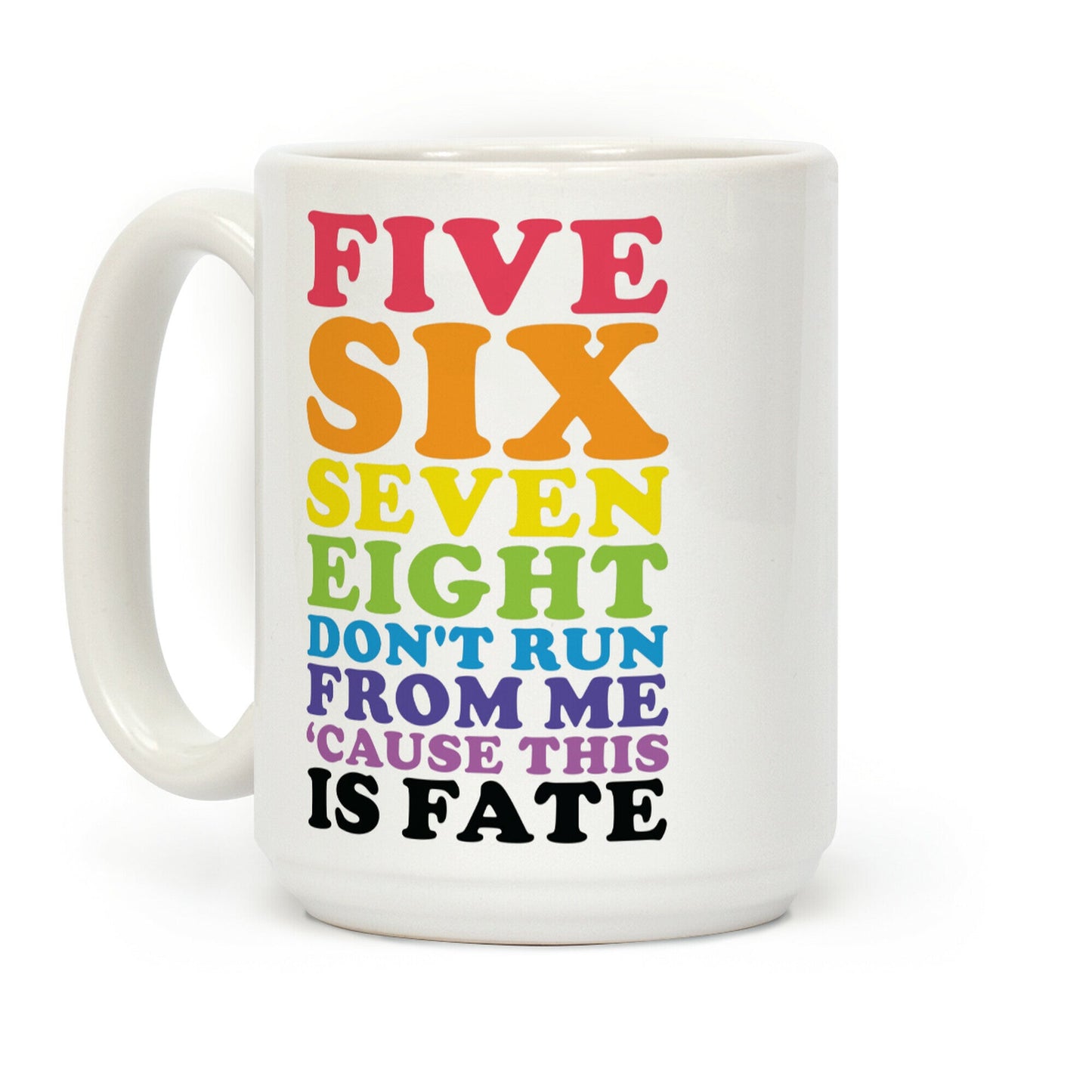 Five Six Seven Eight Don't Run For Me 'Cause This Is Fate Coffee Mug