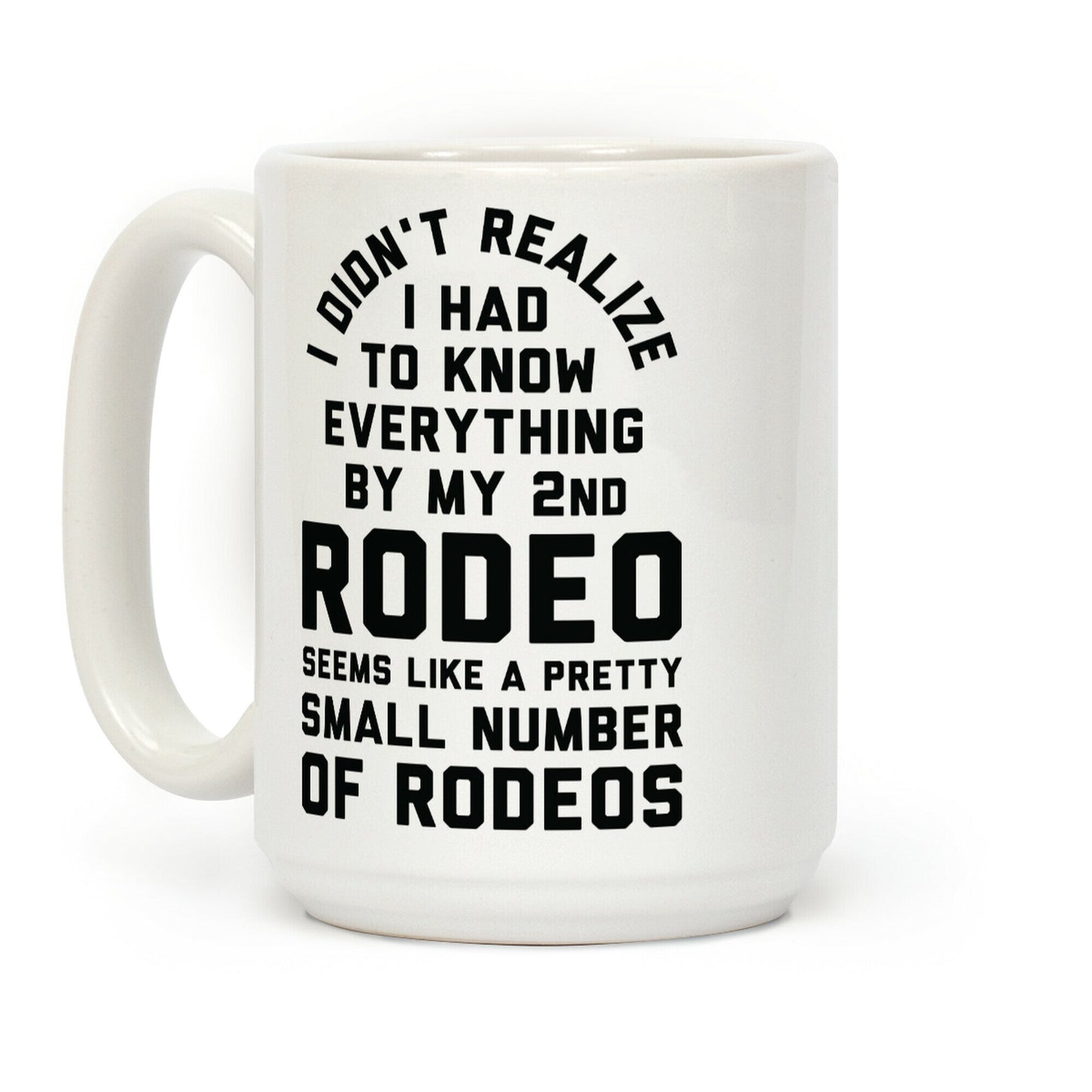 I Didn't Realize I Had To Know Everything Second Rodeo Coffee Mug