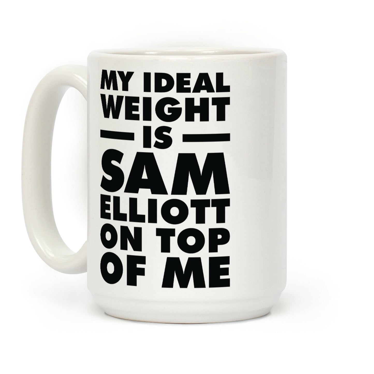 My Ideal Weight is Sam Elliott On Top Of Me Coffee Mug