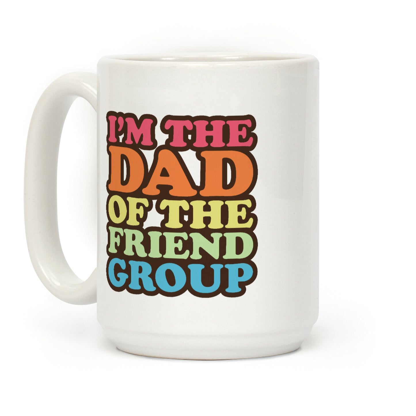 I'm The Dad of The Friend Group Coffee Mug