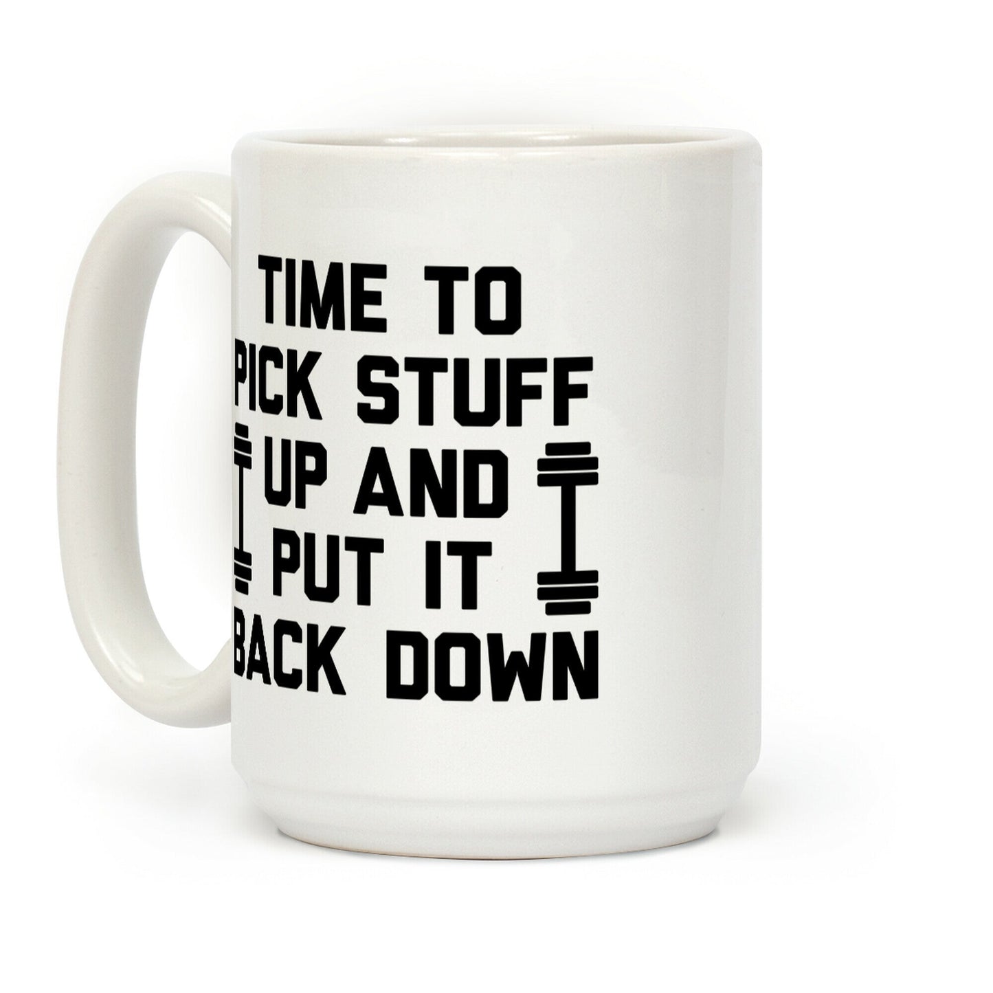 Time To Pick Stuff Up And Put It Back Down Coffee Mug