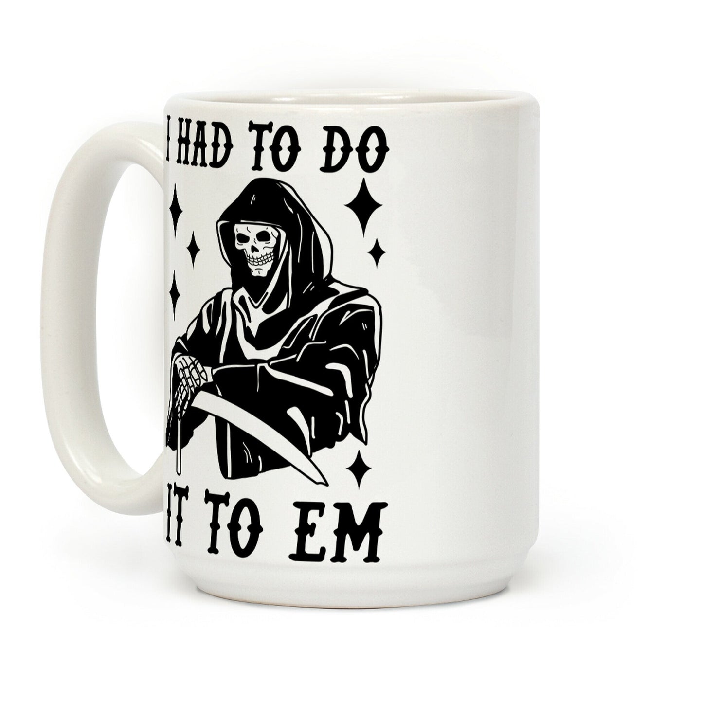 I Had to Do It to Em Grim Reaper Coffee Mug
