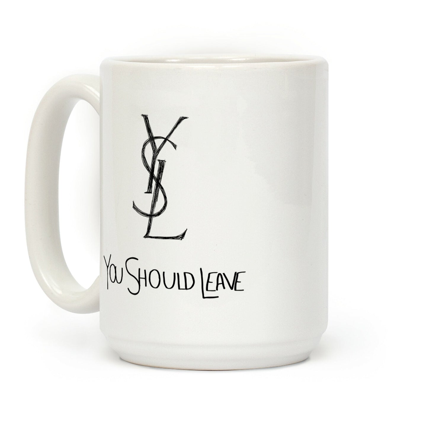 YSL Parody You Should Leave Coffee Mug