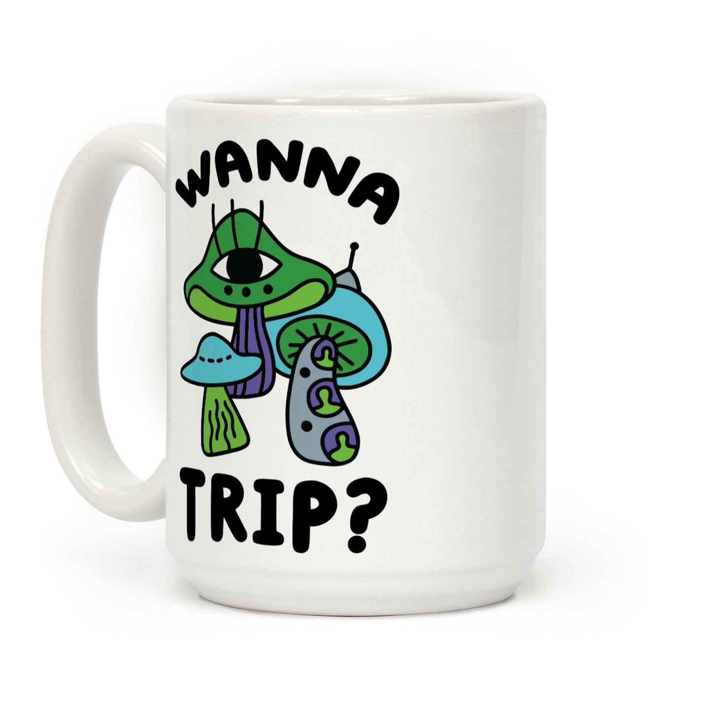 Wanna Trip? (Alien Mushrooms) Coffee Mug