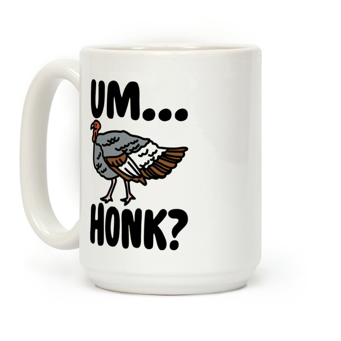 Um...Honk? (Turkey Goose Parody) Coffee Mug