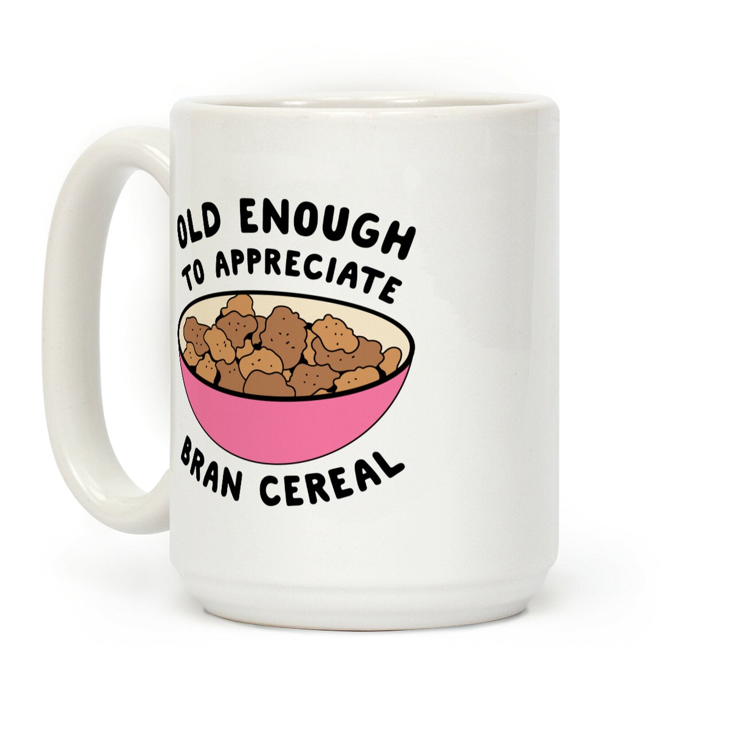 Old Enough to Appreciate Bran Cereal Coffee Mug