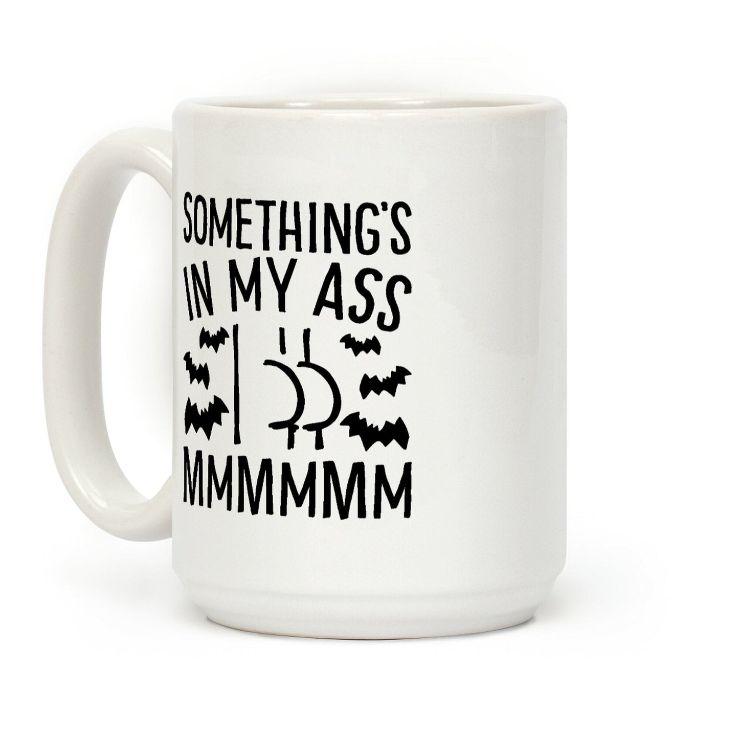 Something's In My Ass Parody Coffee Mug