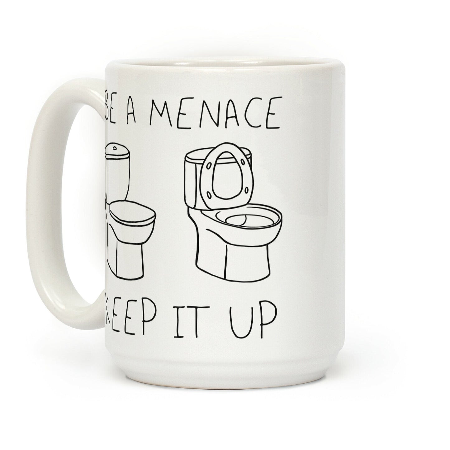 Be A Menace Keep It Up Coffee Mug