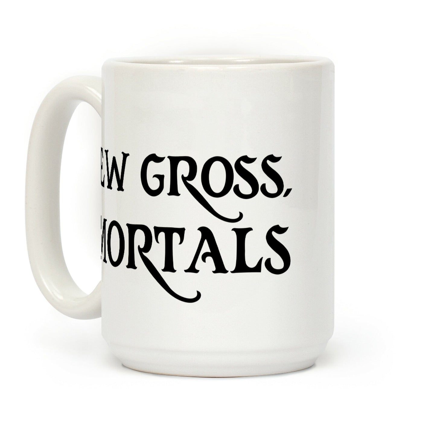 Ew Gross, Mortals Coffee Mug