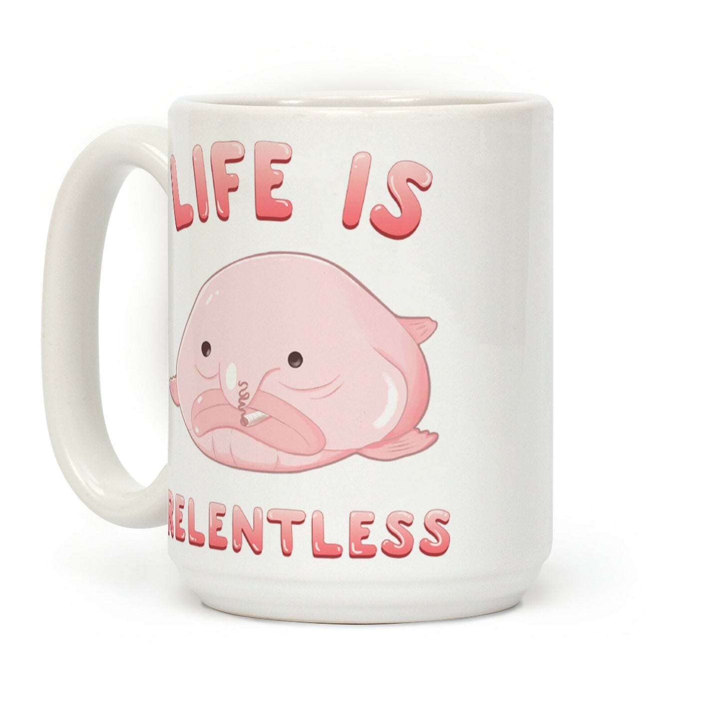 Life Is Relentless (Blob-fish) Coffee Mug