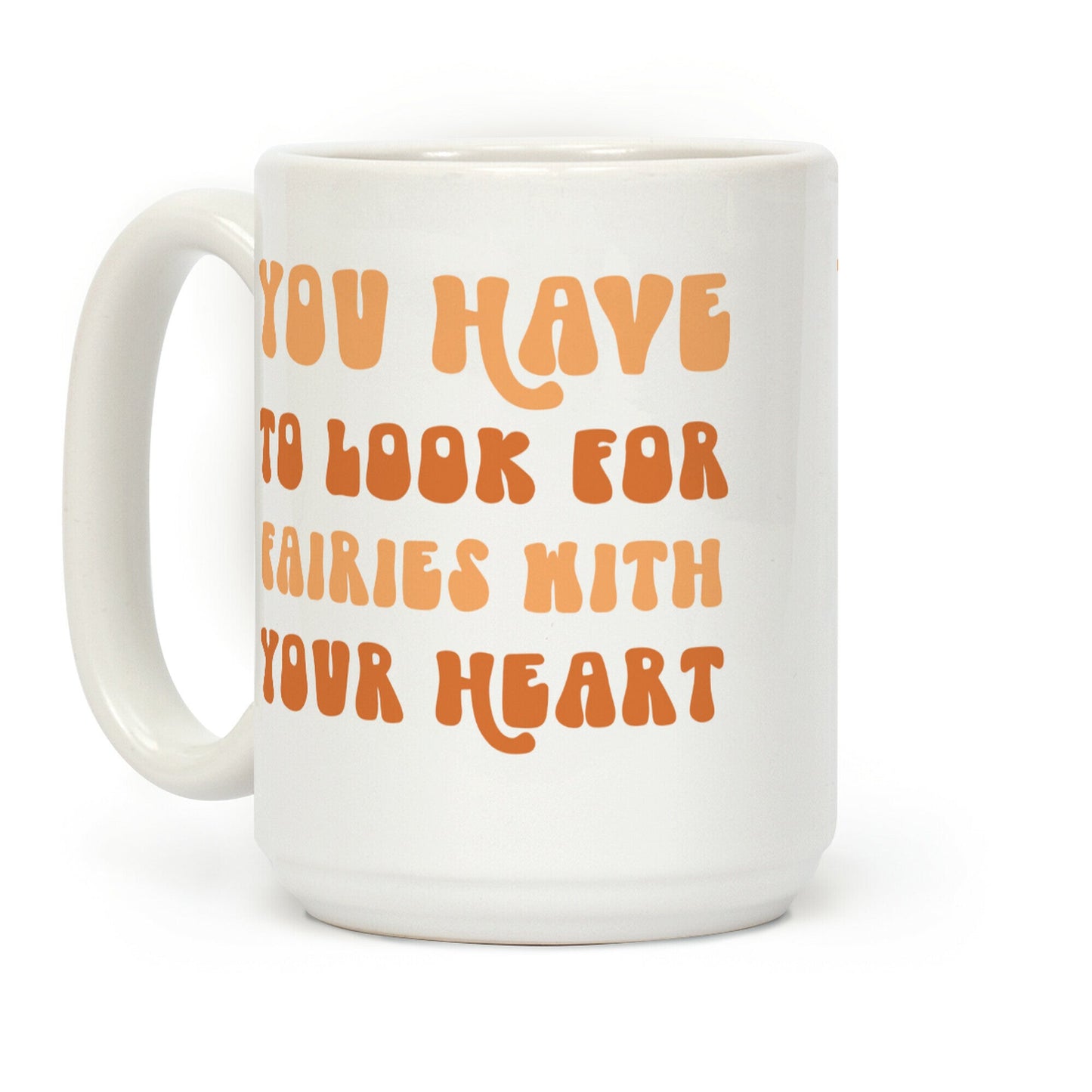 You Have To Look For Fairies With Your Heart Coffee Mug