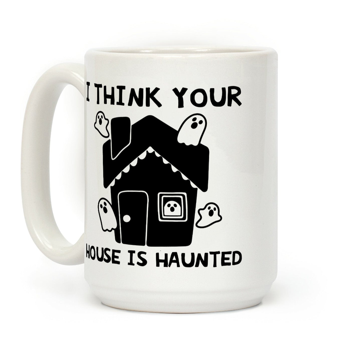 I Think Your House Is Haunted Coffee Mug