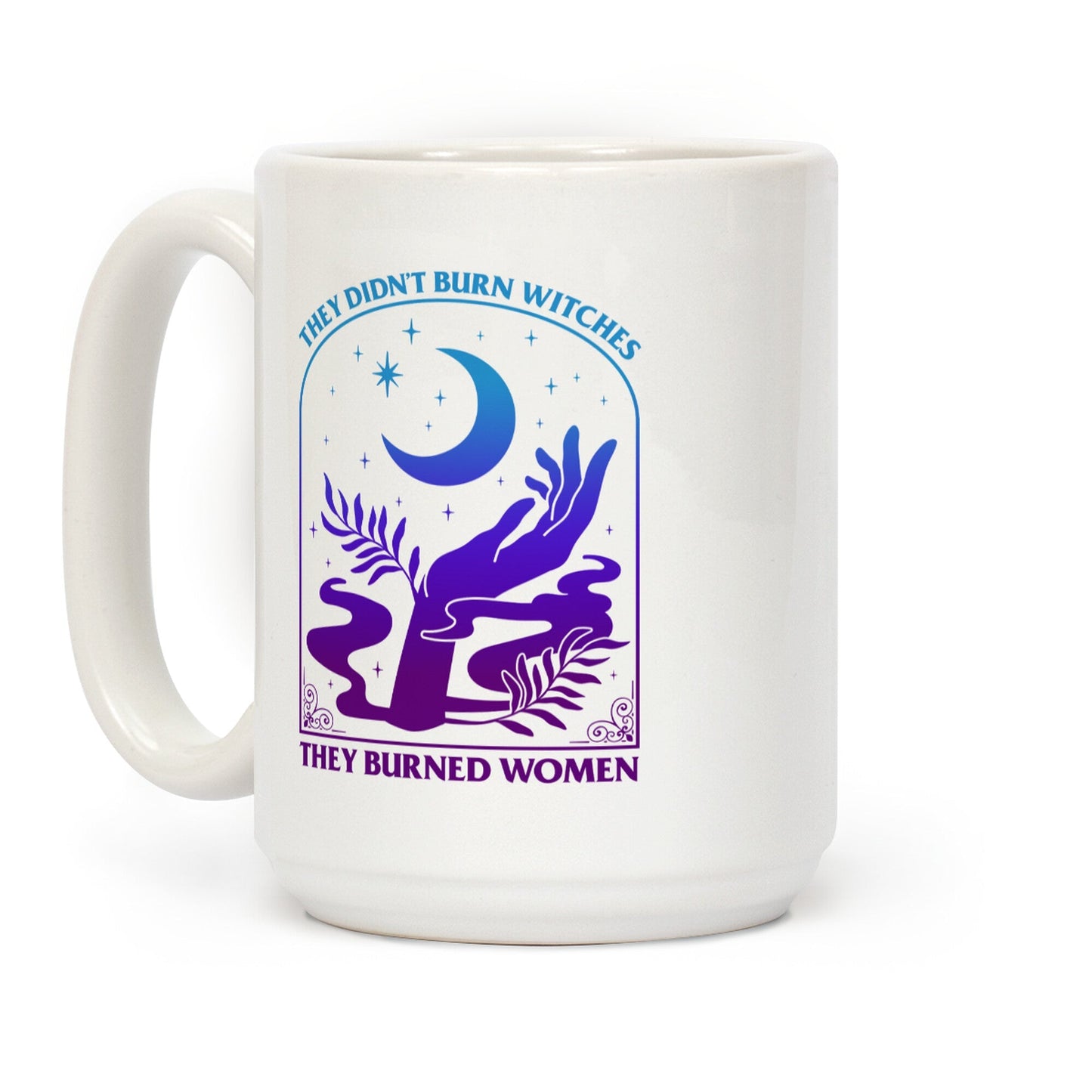 Didnt Burn Witches They Burned Women Coffee Mug