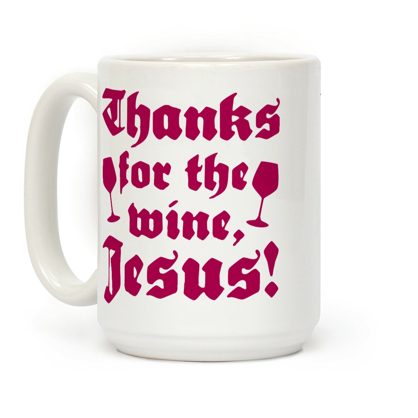 Thanks For The Wine, Jesus! Coffee Mug