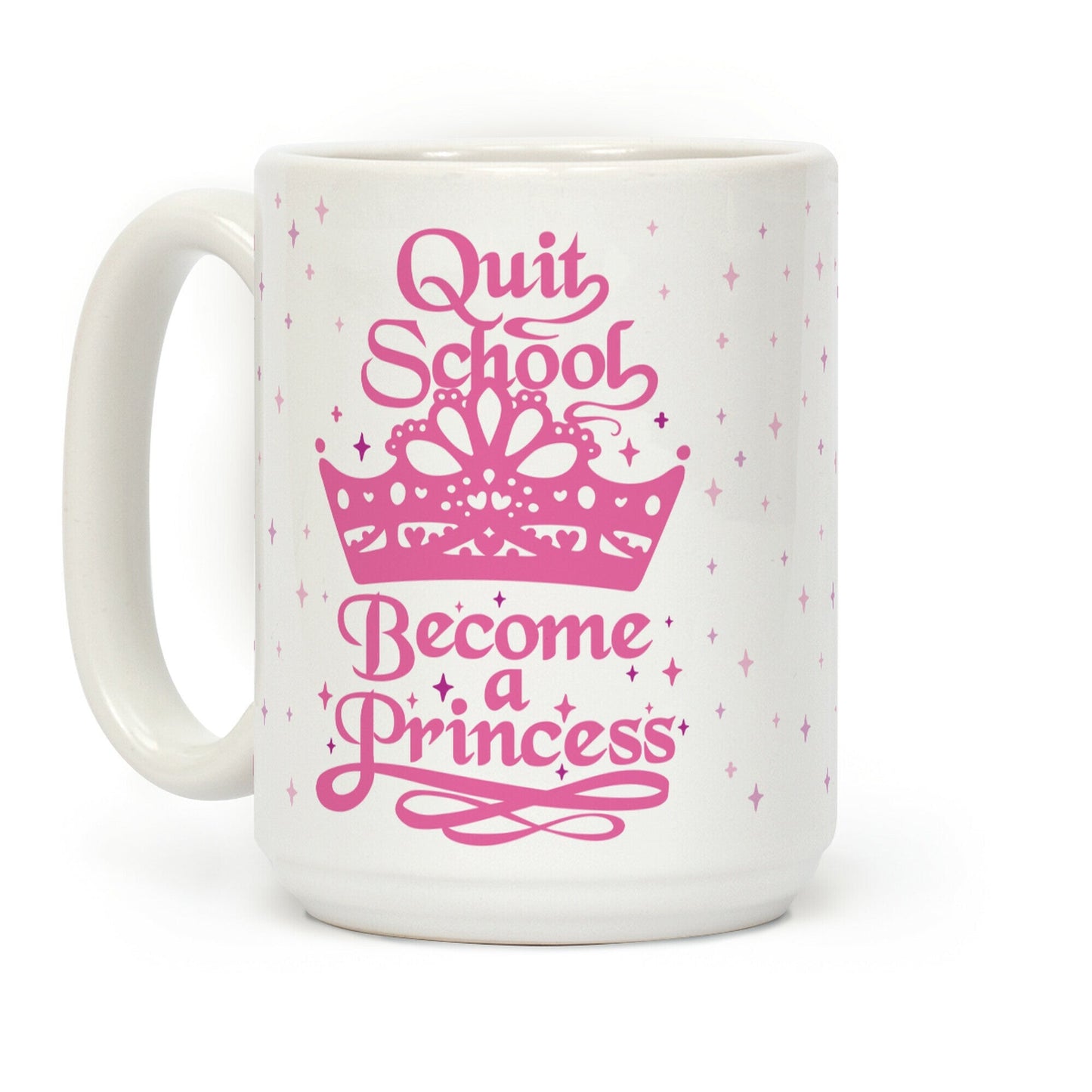 Quit School, Become A Princess Coffee Mug