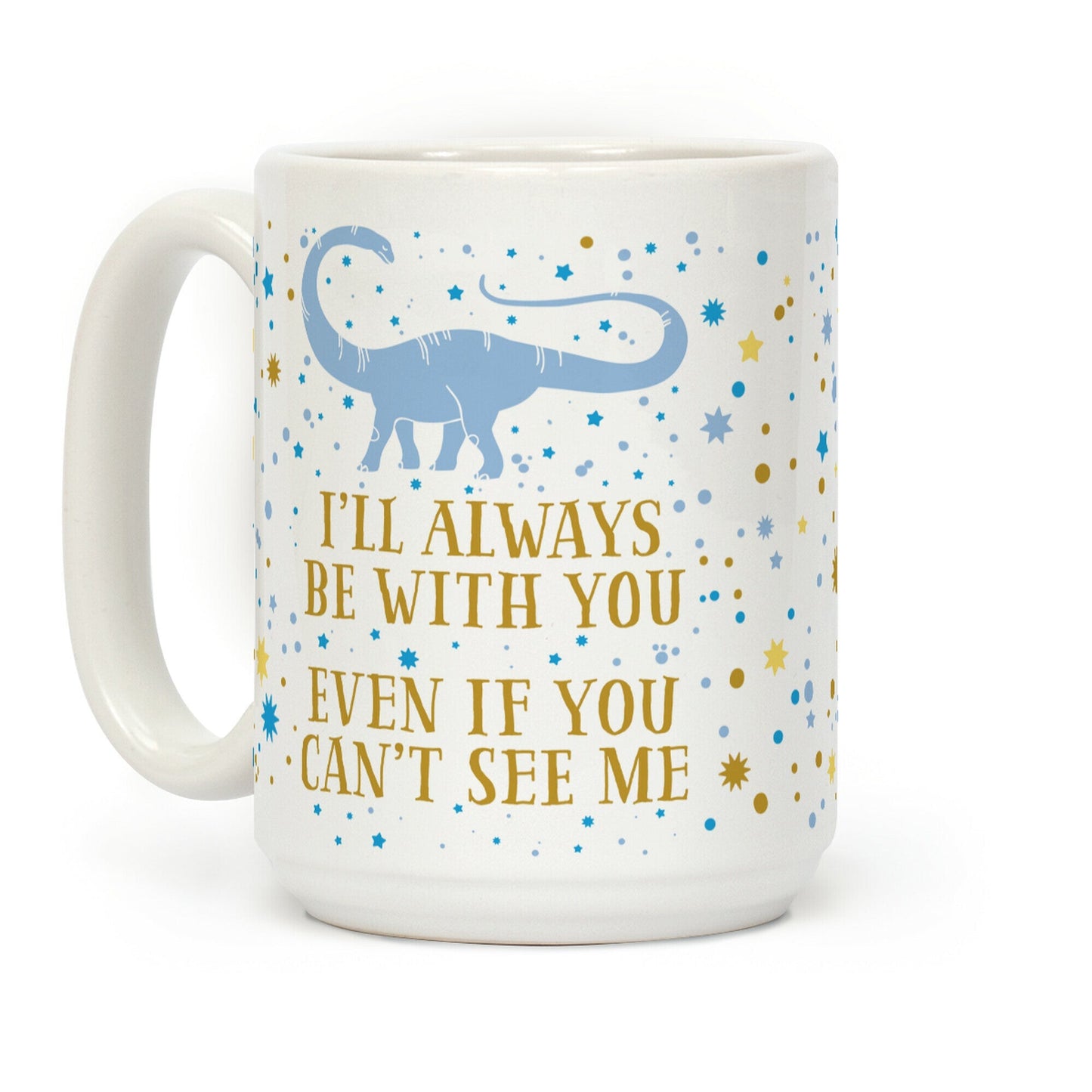 I'll Always Be With You Even If You Can't See Me Coffee Mug