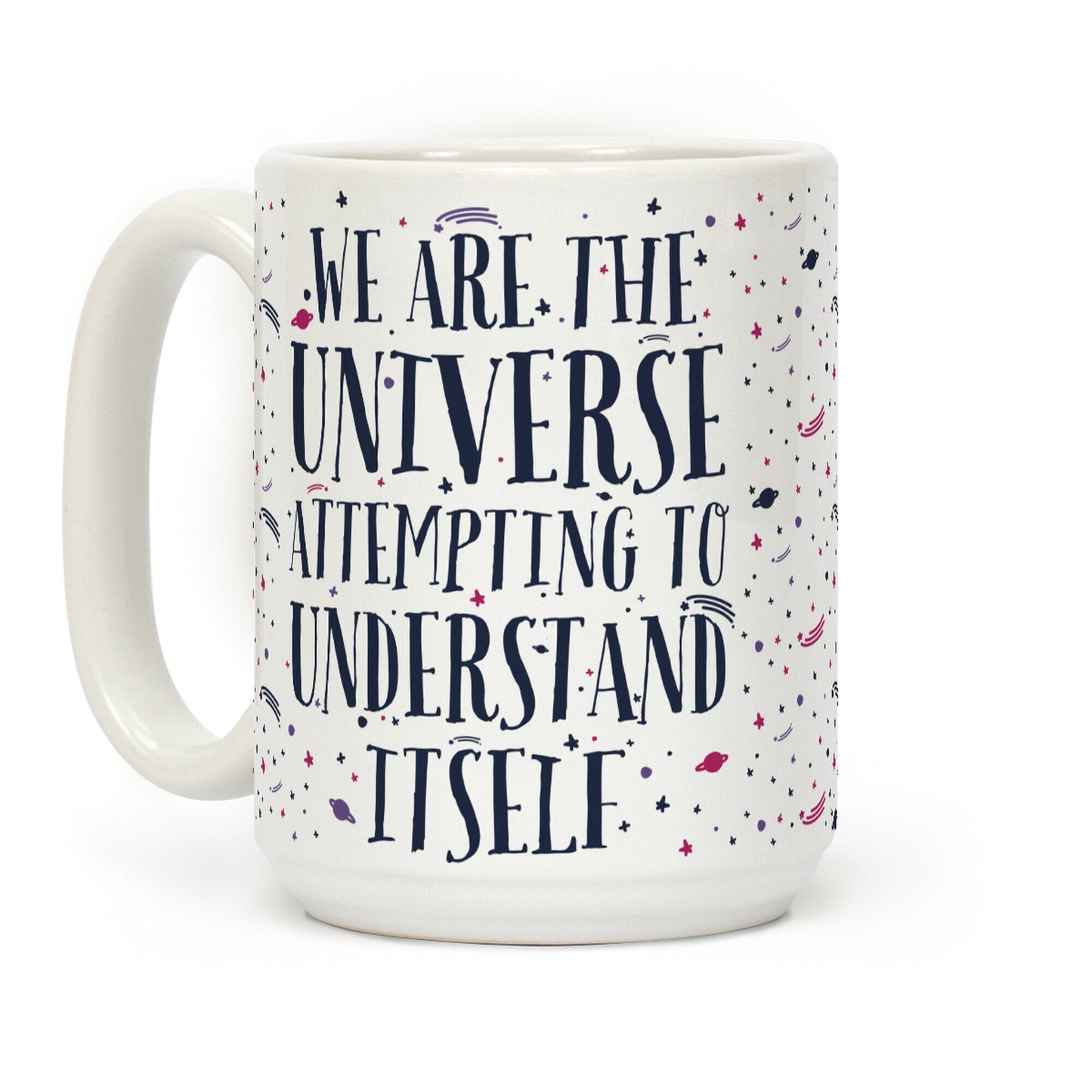 We Are The Universe Attempting to Understand Itself Coffee Mug