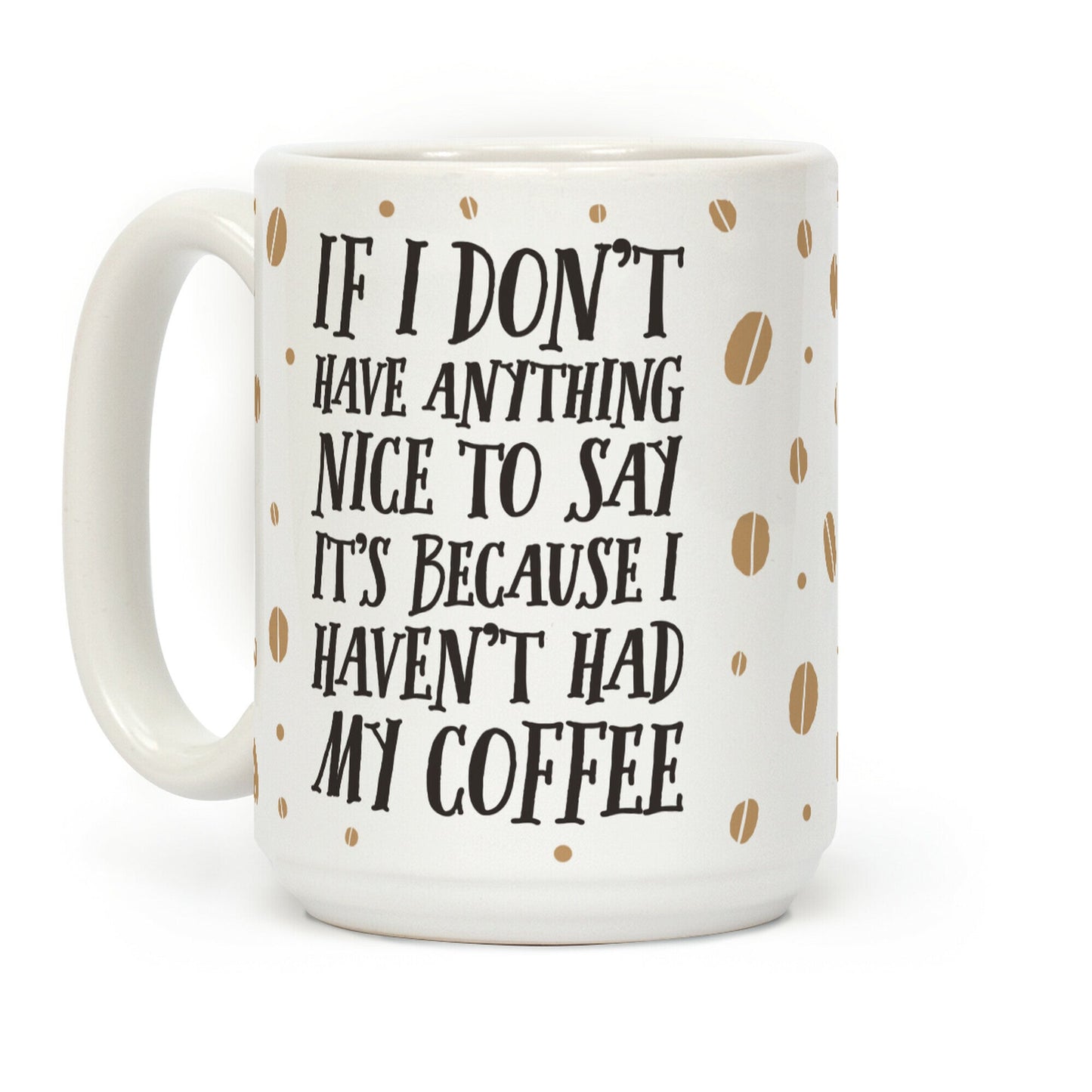 If I Don't Have Anything Nice To Say It's Because I Haven't Had My Coffee Coffee Mug
