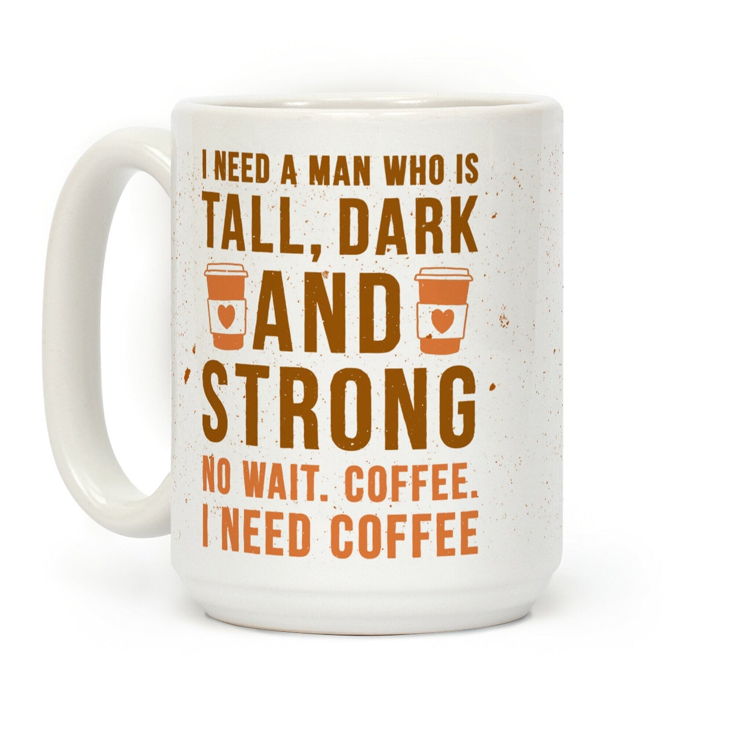 I Need A Man Who Is Tall, Dark, And Strong Coffee Mug
