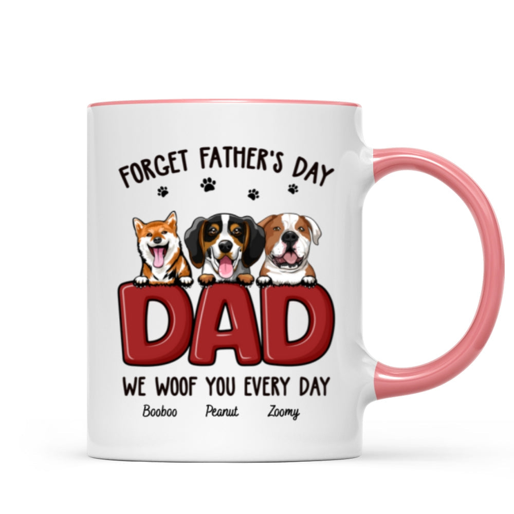 Dog Dad Forget Father's Day We Love You Everyday Personalized Mug, Gift For Dog Dad, For Him