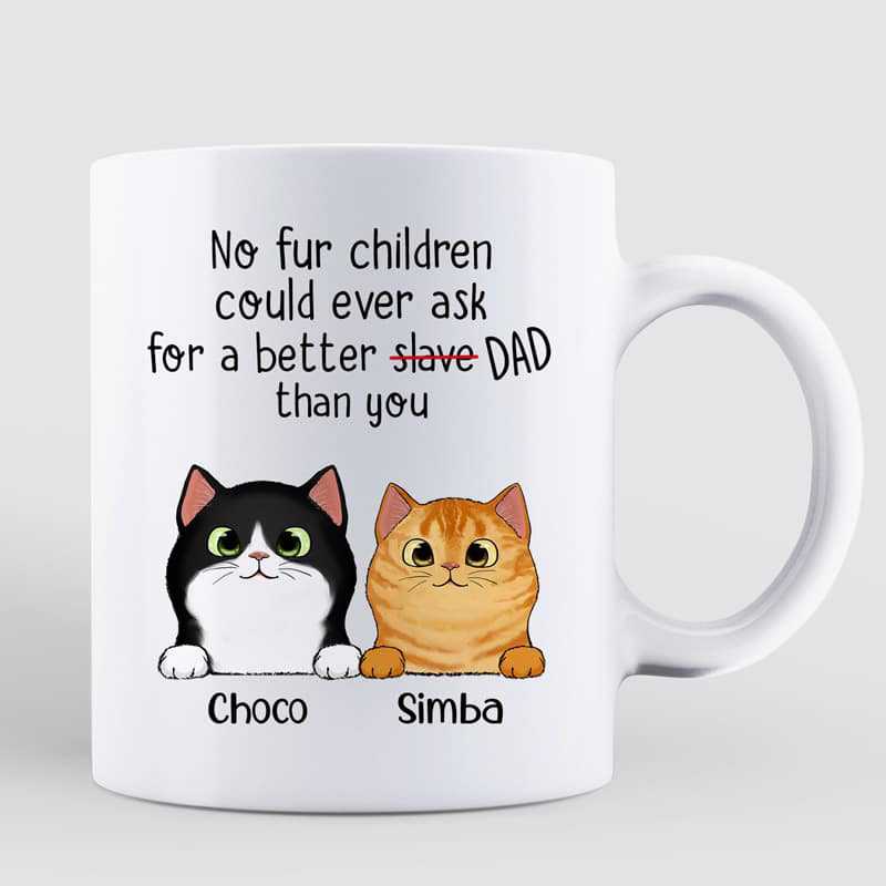 No Fur Child Could Ask For A Better Slave Cat Dad Personalized Mug