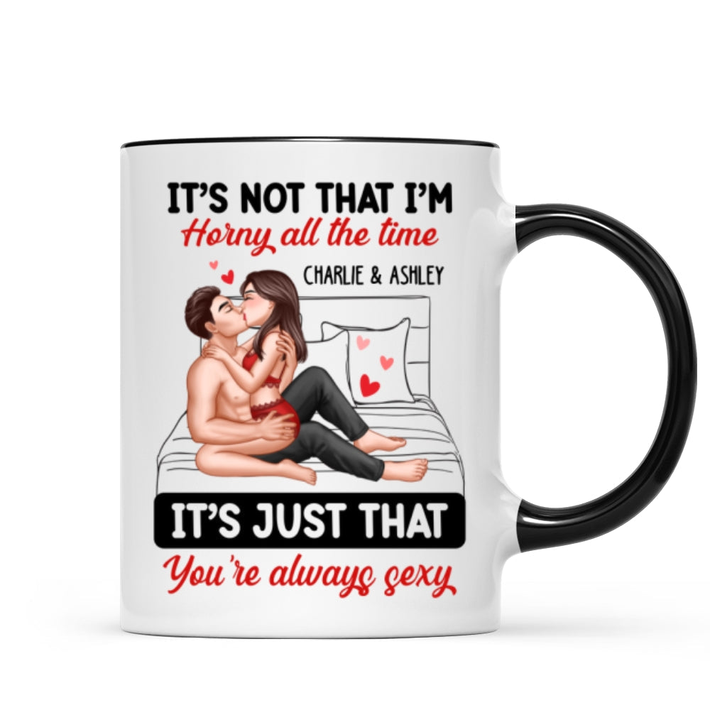 Sexy Couple Kissing It's Just That You Are Always Sexy Funny Gift For Him For Her Personalized Mug
