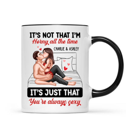 Sexy Couple Kissing It's Just That You Are Always Sexy Funny Gift For Him For Her Personalized Mug
