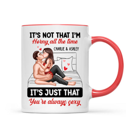 Sexy Couple Kissing It's Just That You Are Always Sexy Funny Gift For Him For Her Personalized Mug