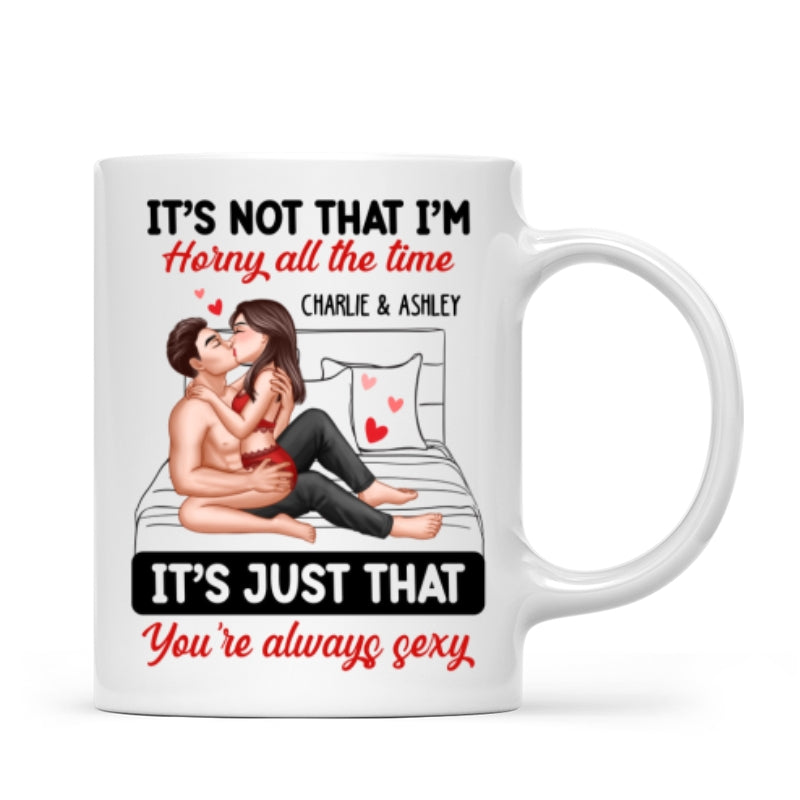 Sexy Couple Kissing It's Just That You Are Always Sexy Funny Gift For Him For Her Personalized Mug