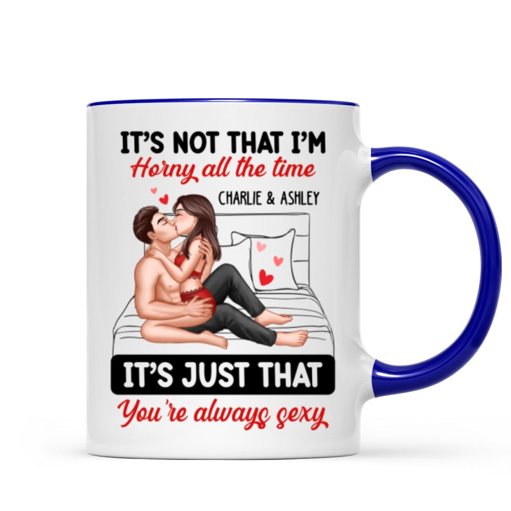 Sexy Couple Kissing It's Just That You Are Always Sexy Funny Gift For Him For Her Personalized Mug