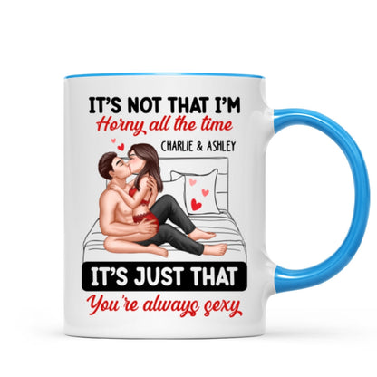 Sexy Couple Kissing It's Just That You Are Always Sexy Funny Gift For Him For Her Personalized Mug
