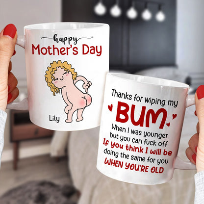 Thanks For Wiping My Bum When I Was Younger - Personalized Mother's Day Mug - Gift For Mom