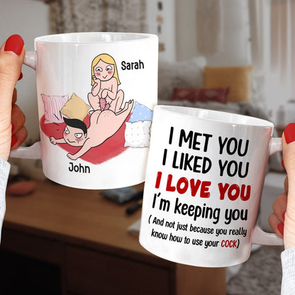 I Met You I Liked You I Love You I'm Keeping You - Personalized Funny Couple Mug - Gift For Couple