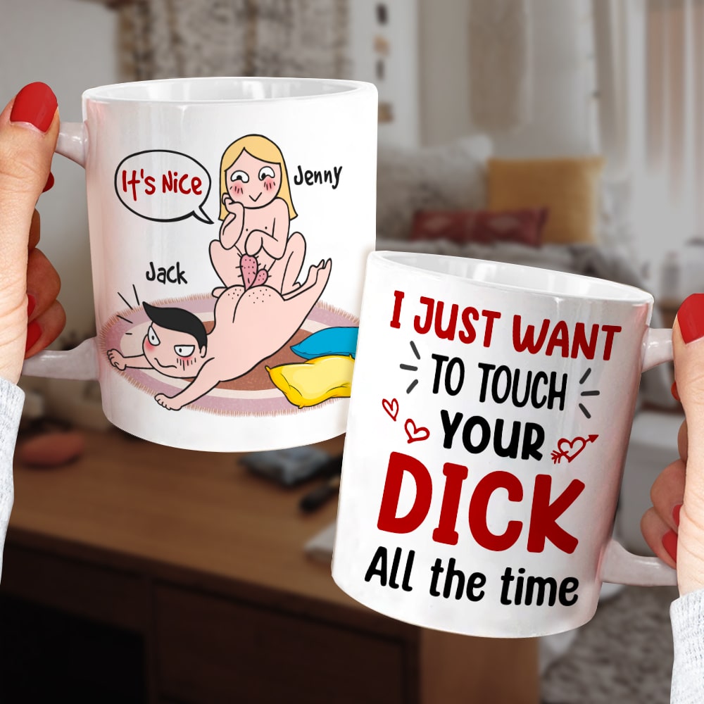 I Just Want To Touch Your Dick All The Time - Personalized Funny Couple Mug - Gift For Couple