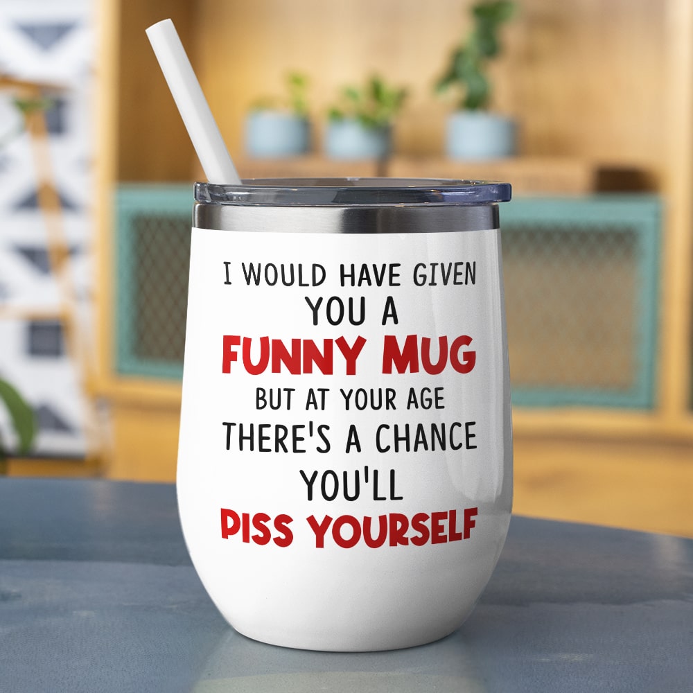 I Would Have Given You A Funny Mug- Gift For Mother-Personalized Coffee Mug-Mother's Day Coffee Mug