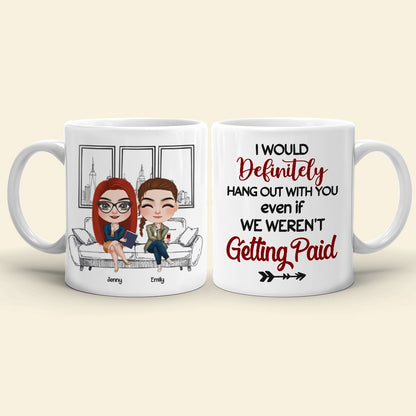 Coworker, I Would Definitely Hang Out With You, Personalized Mug, Gift For Coworker