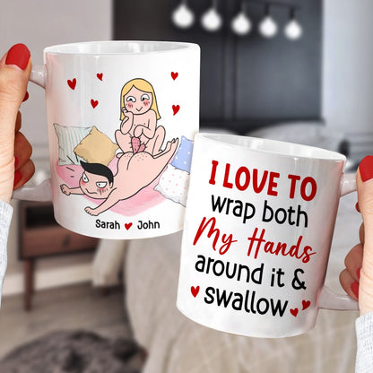 I Love To Wrap Both My Hands Around It & Swallow - Personalized Funny Couple Mug - Gift For Couple