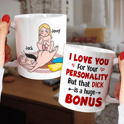 I Love You For Your Personality But That Dick Is A Huge Bonus - Personalized Funny Couple Mug - Gift For Couple