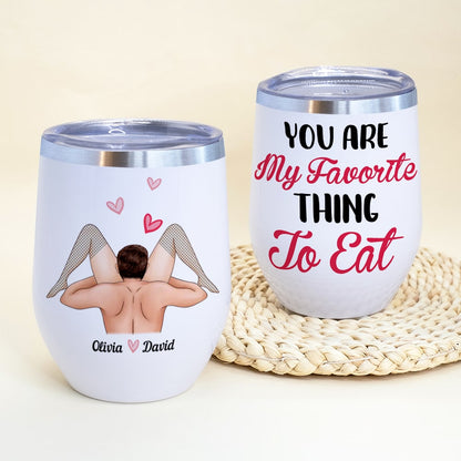 You Are My Favorite Thing To Eat-Personalized Wine Tumbler-Gift For Couple- Couple Wine Tumbler