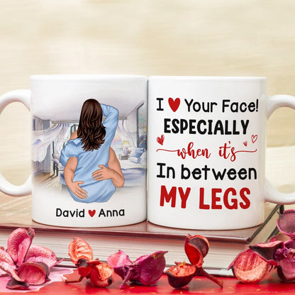 I Love Your Face Especially When It's In Between My Legs Personalized Couple Mug, Gift For Couple