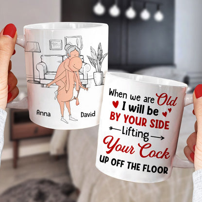 When We Are Old I Will Be By Your Side Lifting Your Cock - Personalized Couple Mug - Gift For Couple