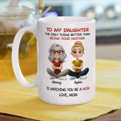 Personalized Mom Watching Daughter Be a Mom Mug Unique Mother's Day Gift