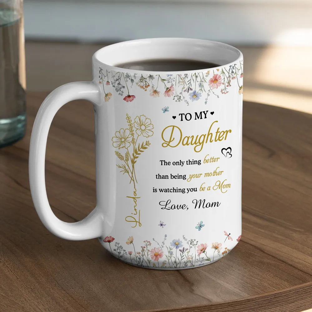 To My Daughter Watching You Be a Mom Personalized Floral Mug Touching Mother's Day Gift from Mom to Daughter