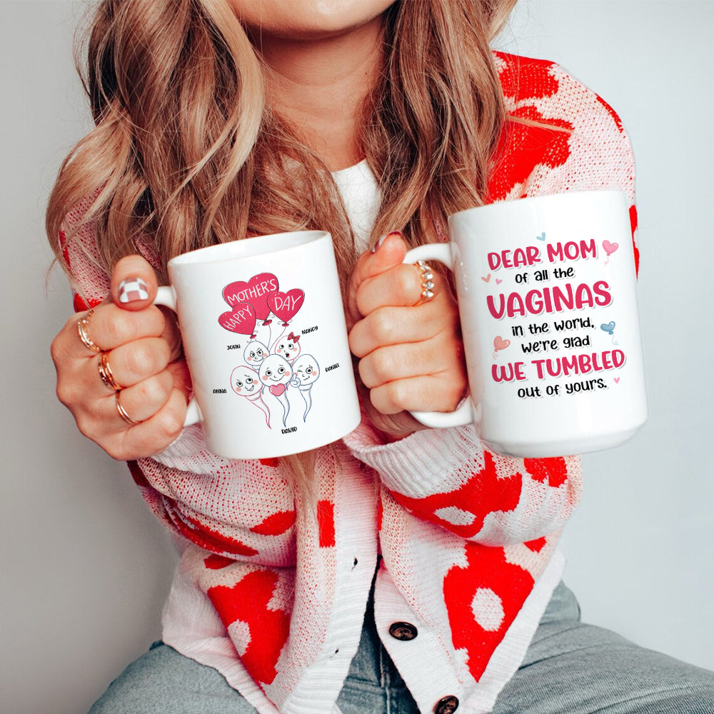 Dear Mom Of All The Vaginas In The World, We're Glad We Tumbled Out Of Yours - Mother's Day Gift - Personalized Funny Sperm Coffee Mug - Gift For Mom