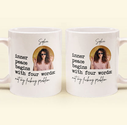 Inner Peace Begins With For Words Funny For Me Gifts - Personalized Photo Mug