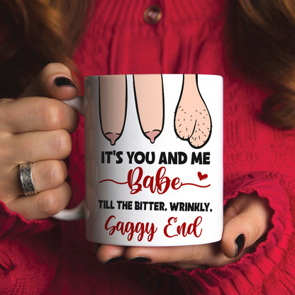 It's You And Me Babe Till The Bitter Wrinkly Saggy End, Personalized Funny Old Couple Mug