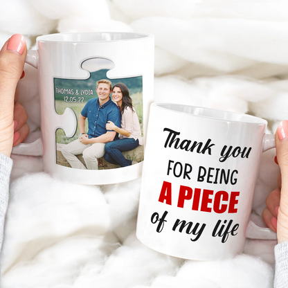 Thank You For Being A Piece Of My Life, Personalized White Mug - Upload Image